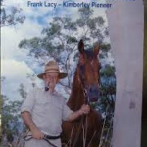 Rivers of Home, The: Frank Lacy – Kimberley Pioneer
