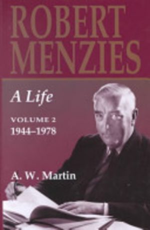 Robert Menzies: A Life, Volume 2; 1944-1978