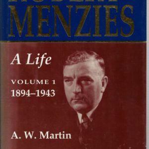 Robert Menzies: Volume 1 A Life 1894 1943