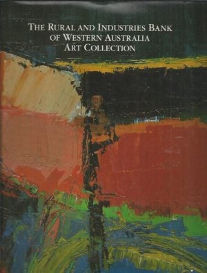 Rural & Industries Bank Of Western Australia Art Collection, The: A Bicentenary Exhibition Of Selected Works