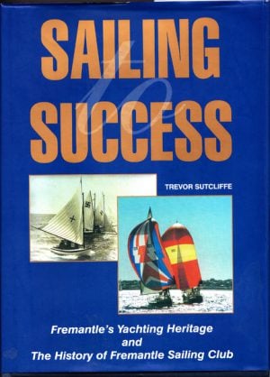 SAILING  to SUCCESS: Fremantle's Yachting Heritage and The History of Fremantle Sailing Club