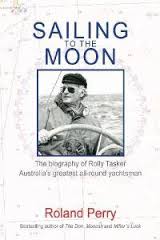 Sailing to the Moon: The Biography of Rolly Tasker, Australia’s Finest All-round Yachtsman