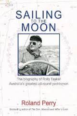 Sailing to the Moon: The Biography of Rolly Tasker, Australia's Finest All-round Yachtsman