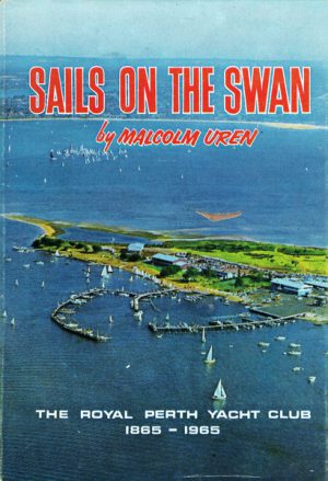 Sails on the Swan: The History of the Royal Perth Yacht Club 1865-1965