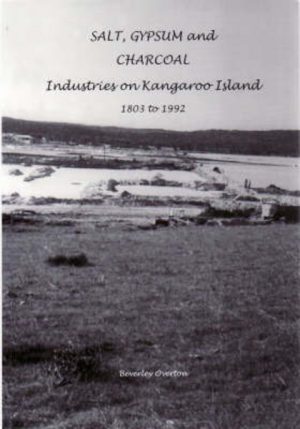 SALT, GYPSUM and CHARCOAL : Industries on Kangaroo Island, 1803 to 1992