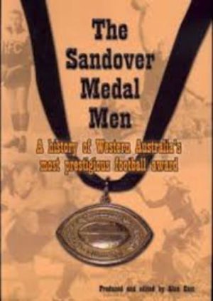 SANDOVER MEDAL MEN, THE: A history of Western Australia's most prestigious football award