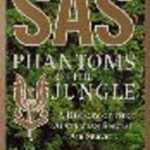 SAS: PHANTOMS OF THE JUNGLE A History of the Australian Special Air service