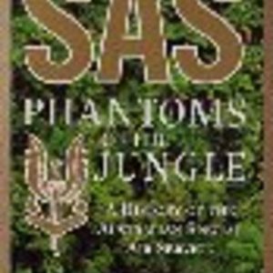 SAS:  PHANTOMS OF THE JUNGLE  A History of the Australian Special Air service