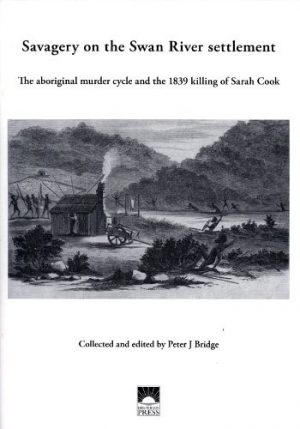 Savagery on the Swan River Settlement: The Aboriginal Murder Cycle and the 1839 Killing of Sarah Cook