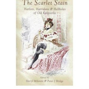 SCARLET STAIN, THE : Harlots, Harridans & Hellholes of Old Kalgoorlie