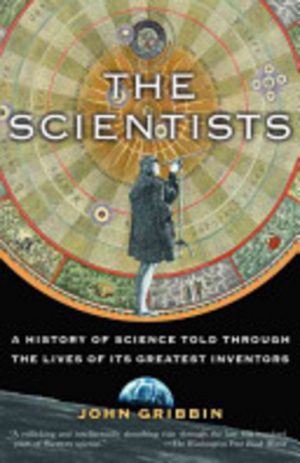 Scientists, The: A History of Science Told Through the Lives of Its Greatest Inventors