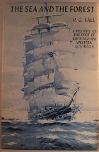 SEA AND THE FOREST, THE: A History of the Port of Rockingham, Western Australia