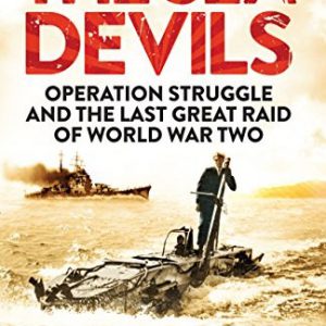 Sea Devils, The : Operation Struggle and the Last Great Raid of World War Two