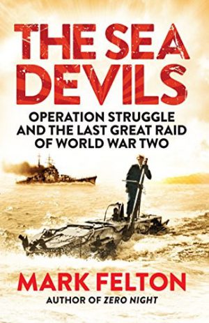 Sea Devils, The : Operation Struggle and the Last Great Raid of World War Two