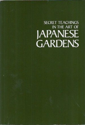 Secret Teachings In The Art Of Japanese Gardens: Design Principles, Aesthetic Values