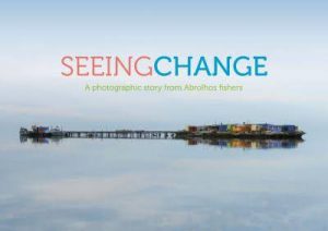 Seeing Change: A Photographic Story from Abrolhos Fishers
