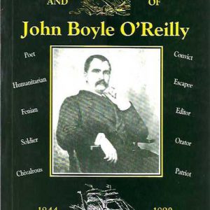 Selected Poems, Speeches, Dedications and Letters of John Boyle O’Reilly, 1844-1890