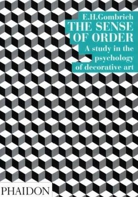 Sense of Order, The : A study in the psychology of decorative art