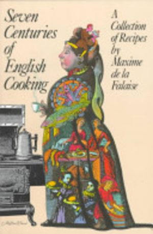 Seven Centuries of English Cooking: A Collection of Recipes