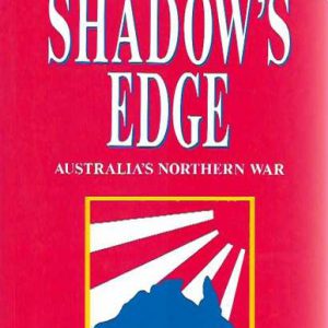 Shadow’s Edge, The: Australia’s Northern War