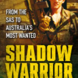 Shadow Warrior: From the SAS to Australia’s Most Wanted