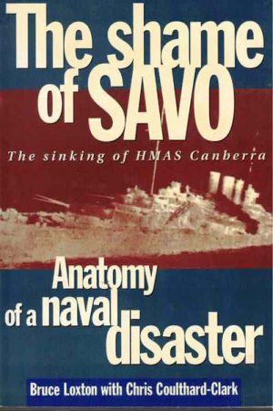 Shame of Savo, The: Anatomy of a Naval Disaster. The Sinking of HMAS Canberra