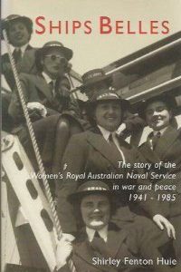Ships Belles: The Story of the Women’s Royal Australian Naval Service in War and Peace 1941-1985