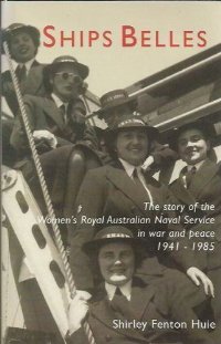 Ships Belles: The Story of the Women's Royal Australian Naval Service in War and Peace 1941-1985