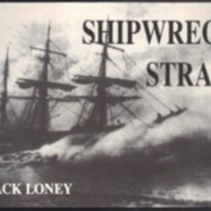 Shipwreck Strait: An illustrated history of major shipwrecks, collisions, fires and strandings in Bass Strait from 1797