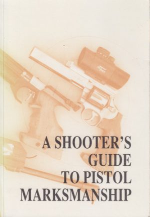 Shooter's Guide to PISTOL MARKSMANSHIP, A