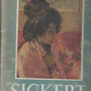 Sickert: By Lillian Browse with and Essay on His Life and Notes on His Paintings ; and with an Essay on His Art by R.H. Wilenski