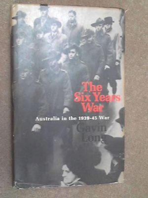 Six Years War, The: A Concise History Of Australia In The 1939-45 War
