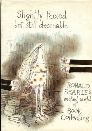 SLIGHTLY FOXED-BUT STILL DESIRABLE : Ronald Searle's wicked world of book collecting