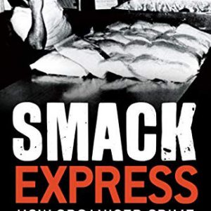 Smack Express: How organised crime got hooked on drugs