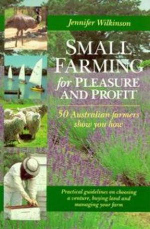 Small Farming for Pleasure & Profit: 50 Australian Farmers show you how