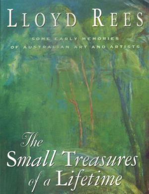 Small Treasures of a Lifetime, The: Some Early memories of Australian Art and Artists