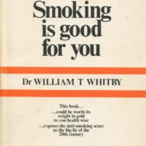 SMOKING IS GOOD FOR YOU… exposes the anti-smoking scare as the big lie of the 20th century