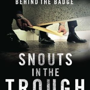 Snouts In The Trough: A True Story Of The Underworld And The Brotherhood Behind The Badge