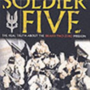 Soldier Five: The Real Truth about the Bravo Two Zero Mission