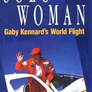 Solo Woman: Gaby Kenard’s World Flight (Signed)