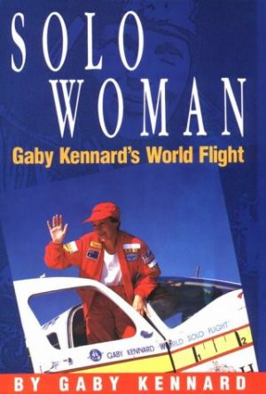Solo Woman: Gaby Kenard's World Flight (Signed)