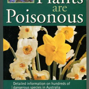 SOME PLANTS ARE POISONOUS : Detailed information on hundreds of dangerous species in Australia