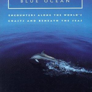 Song for the Blue Ocean: Encounters Along the World’s Coasts and Beneath the Seas
