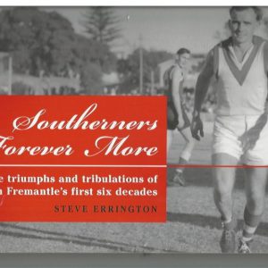 Southerners Forever More: The Triumphs and Tribulations of South Fremantle’s First Six Decades