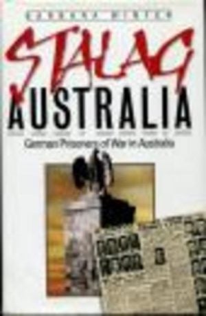 Stalag Australia : German Prisoners of War in Australia