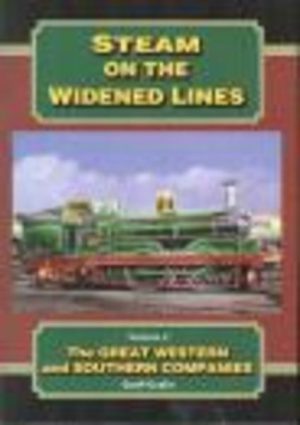 STEAM ON THE WIDENED LINES Volume 2 : The Great Western and Southern Companies