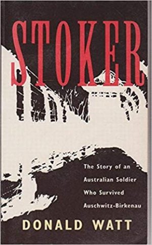 Stoker: The Story of an Australian Soldier Who Survived Auschwitz-Birkenau