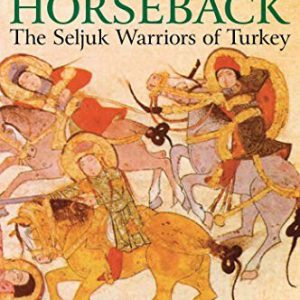 Storm on Horseback: The Seljuk Warriors of Turkey