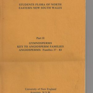 Students Flora of North Eastern New South Wales: Part II Gymnosperms, Key to Angiosperm Families, Angiosperms: Familes 37 – 83