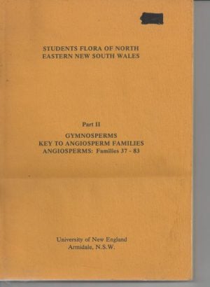 Students Flora of North Eastern New South Wales: Part II Gymnosperms, Key to Angiosperm Families, Angiosperms: Familes 37 - 83